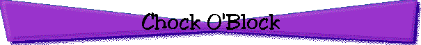 Chock O'Block