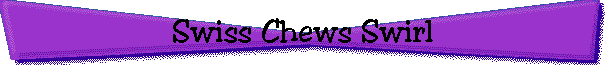 Swiss Chews Swirl