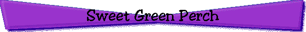 Sweet Green Perch